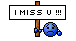 I miss u!
